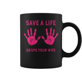 Save Life Grope Your Wife Cool Breast Cancer Awareness Coffee Mug - Monsterry AU