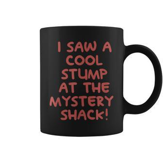 I Saw A Cool Stump At The Mystery Shack Coffee Mug - Monsterry UK