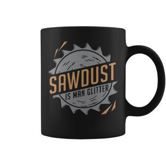 Sawdust Is Man Glitter Coffee Mug | Mazezy