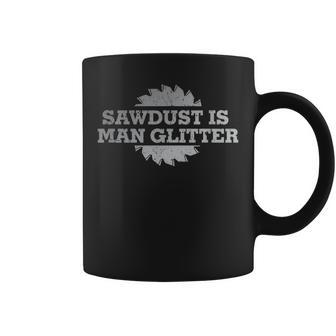 Sawdust Is Man Glitter Wood Working Saw Dust Humor Coffee Mug - Monsterry