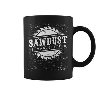 Sawdust Is Man Glitter T Dad Gif Coffee Mug | Mazezy