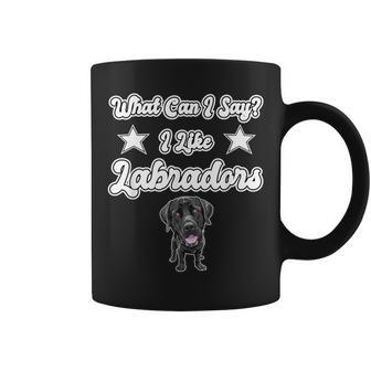 What Can I Say I Like Labradors Black Lab Labrador Coffee Mug - Monsterry CA