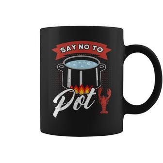 Say No To Pot Crawfish Quote Craw Fish Boil Outfit Coffee Mug | Crazezy DE