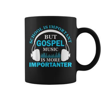 School Is Important But Gospel Music Is More Importanter Coffee Mug - Monsterry CA