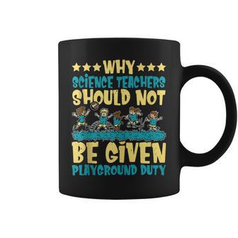 Science Teachers Should Not Given Playground Duty Coffee Mug - Monsterry