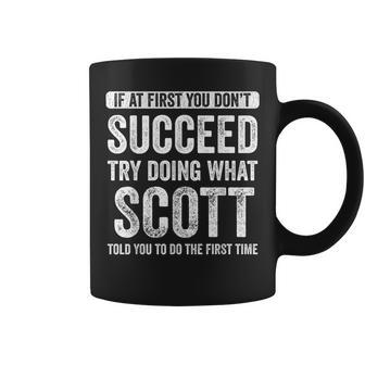 Scott If At First You Don't Succeed Try Doing What Scott Coffee Mug - Monsterry DE