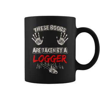 These Boobs Are Taken By A Logger Coffee Mug | Mazezy