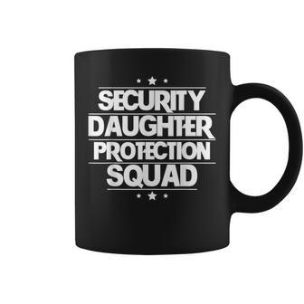 Security Daughter Protection Squad For Over Protective Dads Coffee Mug - Monsterry DE