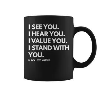 I See You I Hear You I Value You Black Lives Matter Coffee Mug - Monsterry