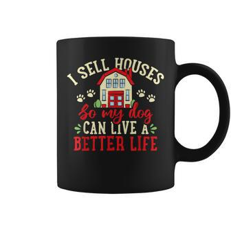 I Sell Houses So That My Dog Realtor Real Estate Agent Coffee Mug - Monsterry