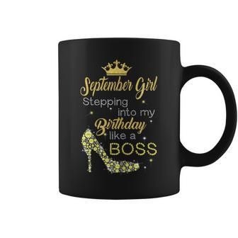 September Girl Stepping Into My Birthday Like A Boss Coffee Mug | Crazezy DE