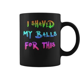 I Shaved My Balls For This Watercolor Cool Coffee Mug - Monsterry AU