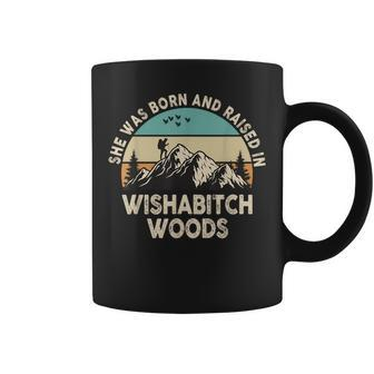 She Was Born And Raised In Wishabitch Woods Saying Coffee Mug - Thegiftio UK