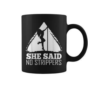 She Said No Strippers Coffee Mug | Crazezy