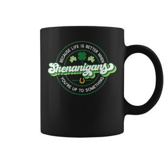Shenanigans Life Is Better When You're Up To Something Coffee Mug - Thegiftio UK