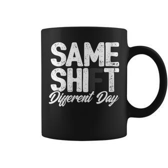 Same Shift Different Day Sarcastic Worker Quote Coffee Mug | Crazezy