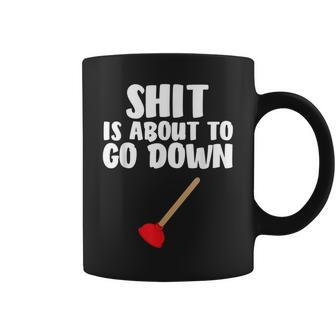 Shit Is About To Go Down Plumber Joke Coffee Mug - Monsterry CA