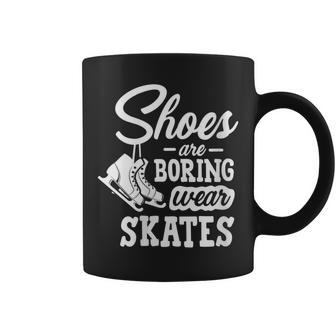 Shoes Are Boring Wear Skates Figure Skating Ice Rink Coffee Mug - Monsterry DE