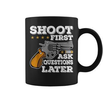Shoot First Ask Questions Later Coffee Mug - Monsterry AU