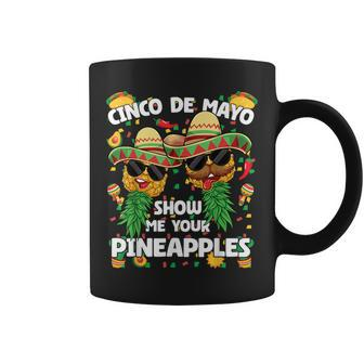 Show Me Your Pineapples Mexican Cinco De Mayo Swinger Coffee Mug - Seseable