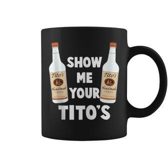 Show Me Your Titos Vodka Bottles Coffee Mug | Crazezy AU