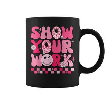 Show Your Work Math Teacher Test Day Motivational Testing Coffee Mug - Seseable