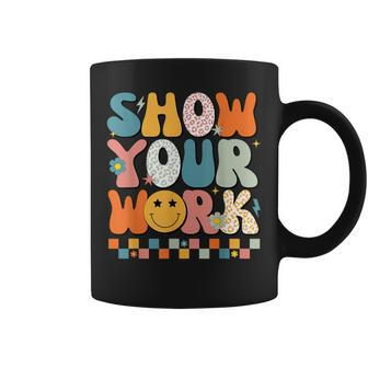 Show Your Work Math Teacher Test Day Testing Retro Groovy Coffee Mug - Monsterry UK
