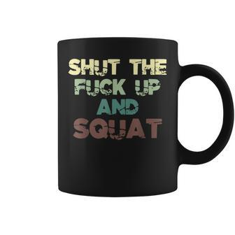 Shut The Fuck Up And Squat Fitness Vintage Profanity Coffee Mug - Monsterry