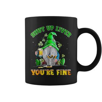 Shut Up Liver You're Fine Gnomes Drinking St Patrick's Day Coffee Mug - Monsterry UK