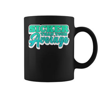 Sicker Than Your Average Hiphop Rap Music 80'S 90'S Coffee Mug - Monsterry