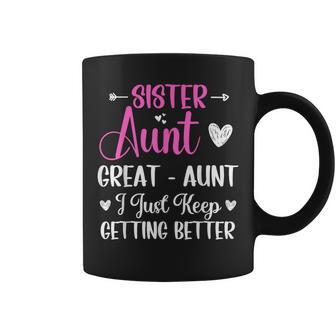 Sister Aunt Great Aunt I Just Keep Getting Better New Auntie Coffee Mug - Seseable