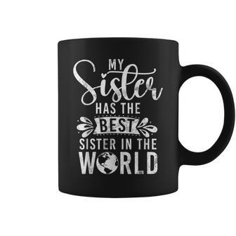 My Sister Has The Best Sister In The World Sister Coffee Mug - Monsterry AU