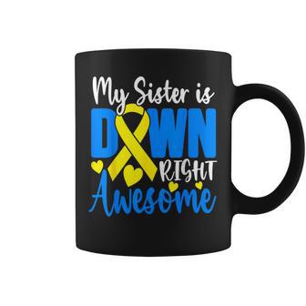 My Sister Is Down Right Awesome Down Syndrome Awareness Coffee Mug - Monsterry