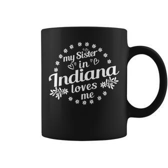 My Sister In Indiana Loves Me Indiana Sister Coffee Mug - Monsterry UK