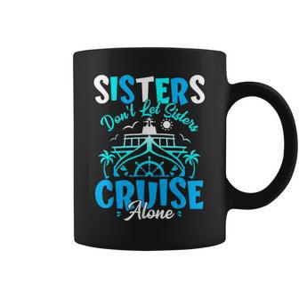 Sisters Don't Let Sisters Cruise Alone Family Vacation Coffee Mug | Mazezy UK