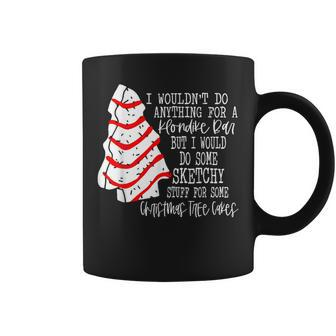 I Would Do Some Sketchy Stuff For A Christmas Tree Cake Coffee Mug - Seseable