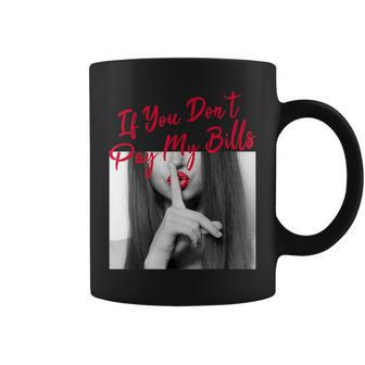 Slogan Figure Graphic If You Don't Pay My Bills Shhh Coffee Mug - Thegiftio UK