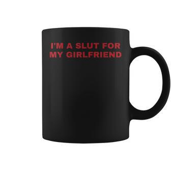 Im A Slut For My Girlfriend Valentines I Love My Girlfriend Coffee Mug - Monsterry