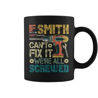 If Smith Can't Fix It We're All Screwed Father's Coffee Mug - Monsterry CA