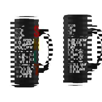 So Happy I'm 18 Today 18Th Birthday Coffee Mug - Thegiftio