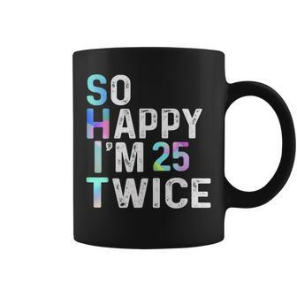 So Happy I'm 25 Twice 50Th Birthday Fun Humor Coffee Mug - Monsterry CA