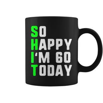 So Happy I'm 60 Today 60Th Birthday Years Old Pun Gag Coffee Mug - Thegiftio UK