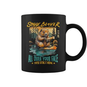 Soggy Beaver Bbq If It's Not All Over Your Face You're Wrong Coffee Mug - Seseable