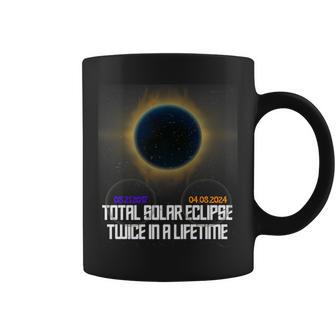 Solar And Eclipse 2024 Twice A Lifetime Totality 2017 Coffee Mug - Monsterry AU