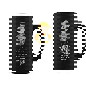 Sólo Porque Soy Un Constructor No Significa Que Mi Nombre Sea Bob Taza de café - Regaloses