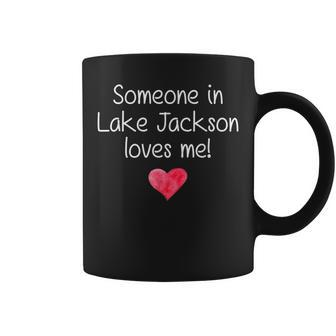 Someone In Lake Jackson Tx Texas Loves Me City Home Coffee Mug - Monsterry