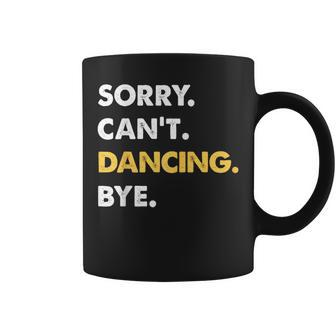 Sorry Can't Dancing Bye Dancing Coffee Mug - Thegiftio UK