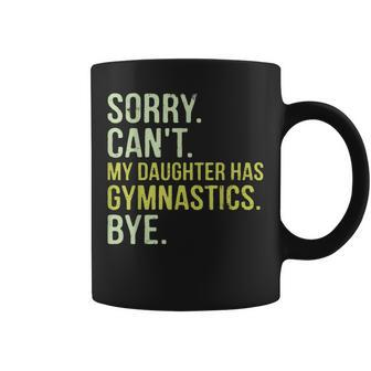 Sorry Can't My Daughter Has Gymnastics Bye Mom Dad Coffee Mug - Monsterry