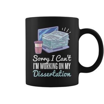 Sorry I Can't I'm Working On My Dissertation Phd Student Coffee Mug - Monsterry