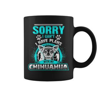 Sorry I Cant I Have Plans With My Chihuahua Coffee Mug | Mazezy